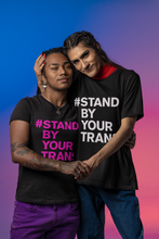 Load image into Gallery viewer, Stand By Your Trans Tees